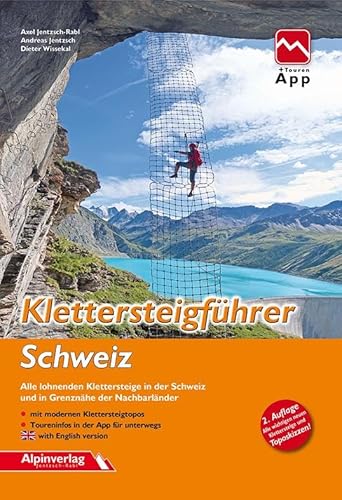 Klettersteigführer Schweiz: Alle lohnenden Klettersteige in der Schweiz und in Grenznähe der Nachbarländer - mit Topos und Touren-App Zugang