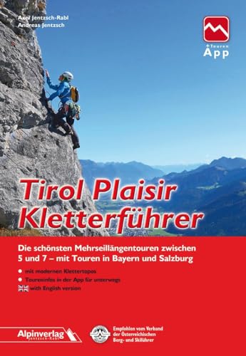 Tirol Plaisir Kletterführer: Die schönsten Mehrseillängentouren zwischen 5 und 7 - mit Touren in Bayern und Salzburg - mit Touren-App Zugang von Alpinverlag