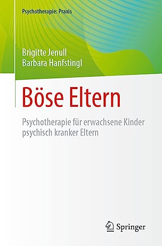 Böse Eltern: Psychotherapie für erwachsene Kinder psychisch kranker Eltern (Psychotherapie: Praxis) von Springer
