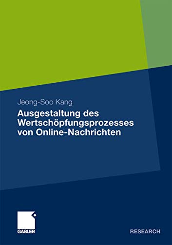 Ausgestaltung des Wertschöpfungsprozesses von Online-Nachrichten: Dissertation, Universität Witten/Herdecke, 2009 von Gabler Verlag