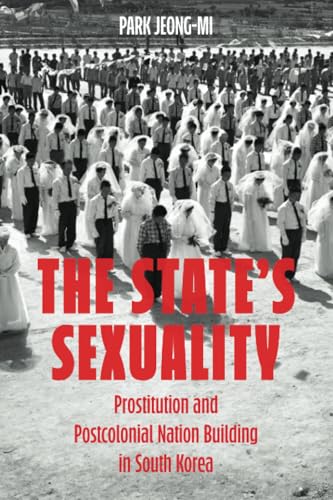State's Sexuality: Prostitution and Postcolonial Nation Building in South Korea (Asia Pacific Modern, 20, Band 20) von University of California Press