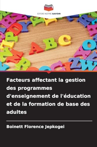 Facteurs affectant la gestion des programmes d'enseignement de l'éducation et de la formation de base des adultes von Editions Notre Savoir