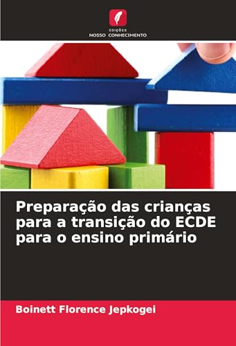 Preparação das crianças para a transição do ECDE para o ensino primário von Edições Nosso Conhecimento