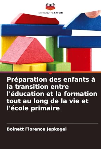 Préparation des enfants à la transition entre l'éducation et la formation tout au long de la vie et l'école primaire von Editions Notre Savoir