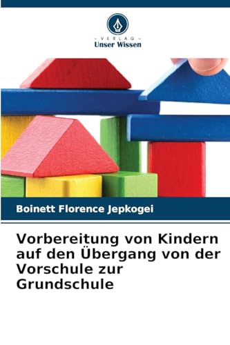 Vorbereitung von Kindern auf den Übergang von der Vorschule zur Grundschule von Verlag Unser Wissen