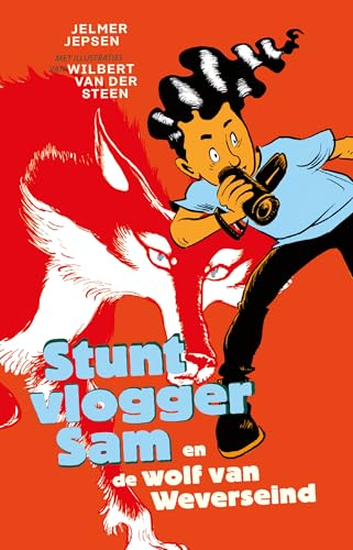 Stuntvlogger Sam en de wolf van Weverseind (Stuntvlogger Sam, 1) von Luitingh Sijthoff