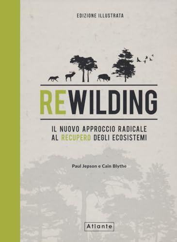 Rewilding. Il nuovo approccio radical al recupero degli ecosistemi. Ediz. illustrata von Atlante