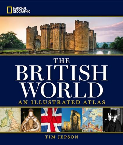 National Geographic The British World: An Illustrated Atlas von National Geographic