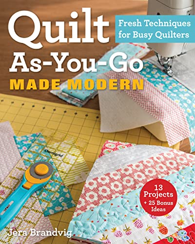 Quilt As-You-Go Made Modern: Fresh Techniques for Busy Quilters von C&T Publishing