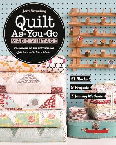 Quilt As-You-Go Made Vintage: 51 Blocks, 9 Projects, 3 Joining Methods