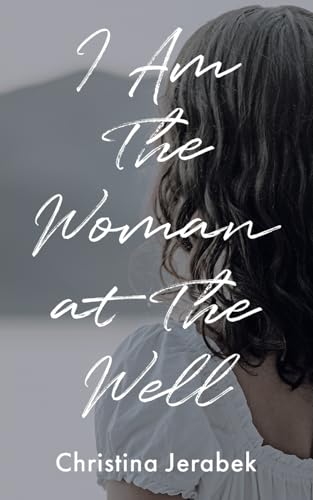 I Am The Woman at The Well von Christian Faith Publishing