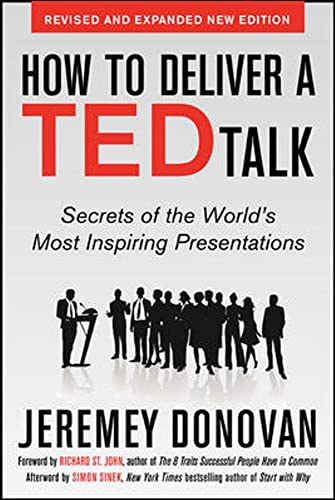 How to Deliver a Ted Talk: Secrets of the World's Most Inspiring Presentations, revised and expanded new edition, with a foreword by Richard St. John and an afterword by Simon Sinek