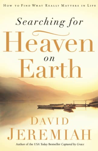 Searching for Heaven on Earth: How to Find What Really Matters in Life