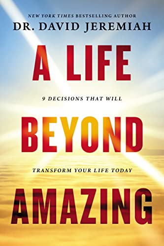 A Life Beyond Amazing: 9 Decisions That Will Transform Your Life Today von Thomas Nelson