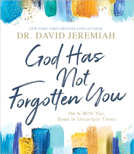 God Has Not Forgotten You: He Is with You, Even in Uncertain Times God Has Not Forgotten You: He Is with You, Even in Uncertain Times