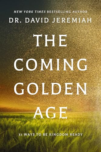 The Coming Golden Age: 31 Ways to be Kingdom Ready The Coming Golden Age: 31 Ways to be Kingdom Ready von Thomas Nelson