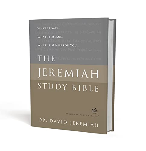 The Jeremiah Study Bible, ESV: What It Says. What It Means. What It Means for You. The Jeremiah Study Bible, ESV: What It Says. What It Means. What It Means for You.