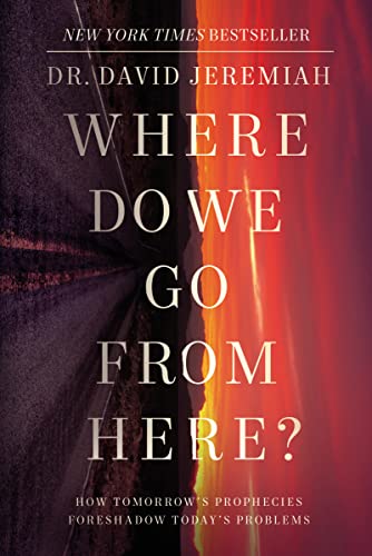 Where Do We Go from Here?: How Tomorrow's Prophecies Foreshadow Today's Problems von Thomas Nelson