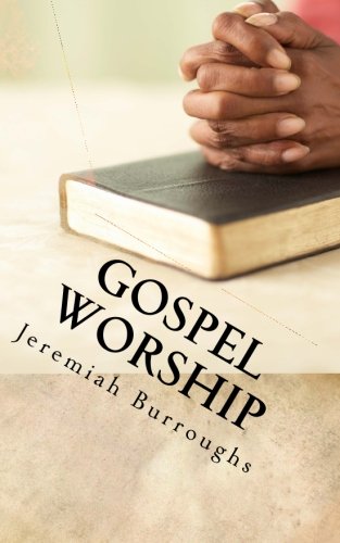 Gospel Worship: The Right Way of Drawing Near to God von CreateSpace Independent Publishing Platform