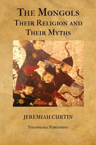 The Mongols, Their Religion and Their Myths von CreateSpace Independent Publishing Platform