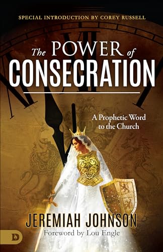 The Power of Consecration: A Prophetic Word to the Church von Destiny Image