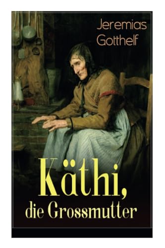 Käthi, die Grossmutter: Eine starke Frauengeschichte aus dem 19. Jahrhundert