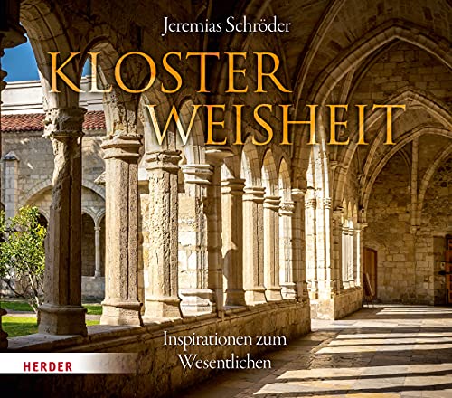 Klosterweisheit: Inspirationen zum Wesentlichen Klosterweisheit: Inspirationen zum Wesentlichen