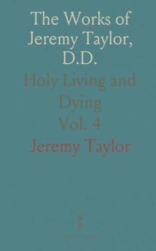 The Works of Jeremy Taylor, D.D.: Holy Living and Dying von Sothis Press