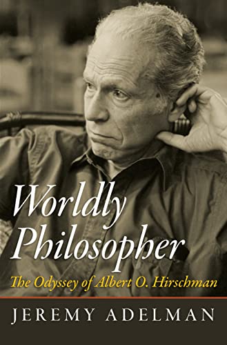 Worldly Philosopher: The Odyssey of Albert O. Hirschman von Princeton University Press