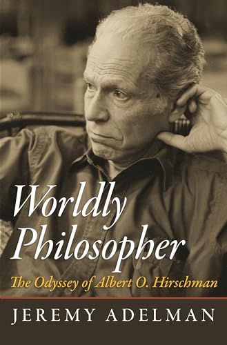 Worldly Philosopher: The Odyssey of Albert O. Hirschman von Princeton University Press