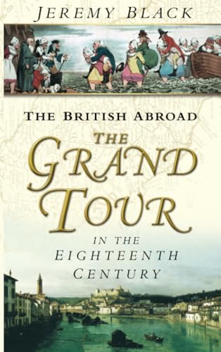 The British Abroad: The Grand Tour In The Eighteenth Century von The History Press