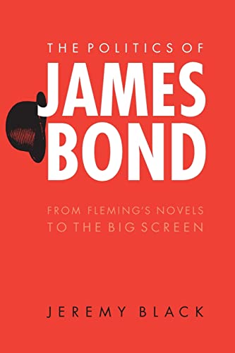 The Politics of James Bond: From Fleming's Novels to the Big Screen von Bison Books