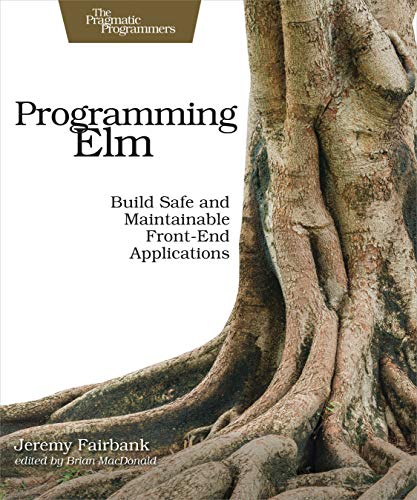 Programming Elm: Build Safe and Maintainable Front-End Applications: Build Safe, Sane, and Maintainable Front-End Applications von Pragmatic Bookshelf