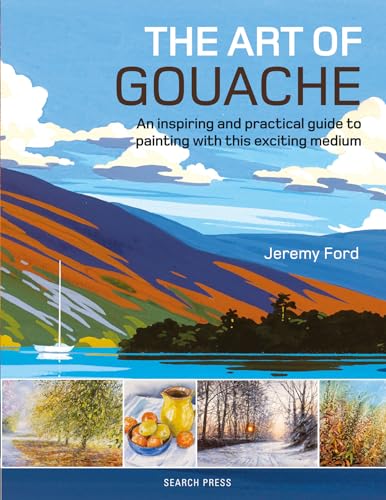 The Art of Gouache: An Inspiring and Practical Guide to Painting With This Exciting Medium von Search Press