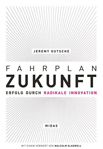 Fahrplan Zukunft: Erfolg durch radikale Innovation (Midas Sachbuch) Veränderung annehmen und Zukunft gestalten: Lernen Sie, disruptiv zu denken, und ... Mit integriertem Innovationshandbuch