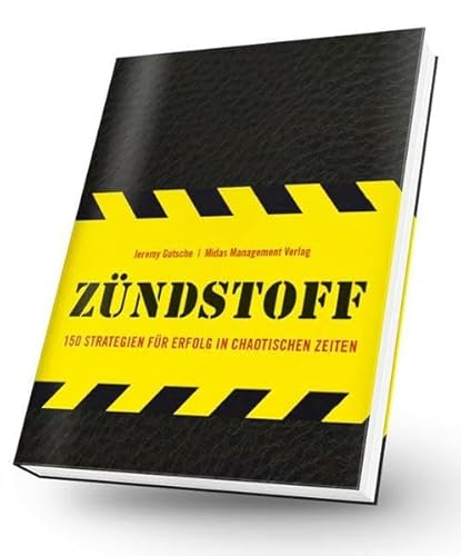 Zündstoff: 150 Strategien für Erfolg in chaotischen Zeiten