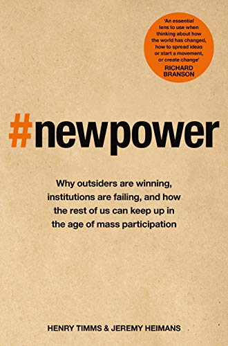 New Power: Why outsiders are winning, institutions are failing, and how the rest of us can keep up in the age of mass participation von Picador