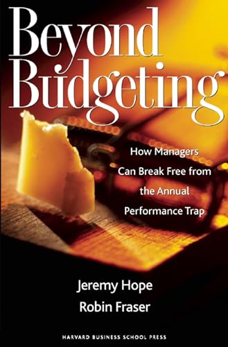 Beyond Budgeting: How Managers Can Break Free from the Annual Performance Trap von Harvard Business Review Press