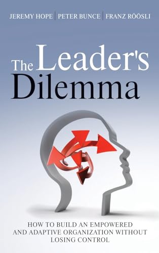 The Leader's Dilemma: How to Build an Empowered and Adaptive Organization Without Losing Control von Jossey-Bass