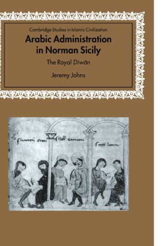 Arabic Administration in Norman Sicily: The Royal Diwan (Cambridge Studies in Islamic Civilization) von Cambridge University Press