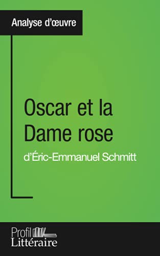 Oscar et la Dame rose d'Éric-Emmanuel Schmitt (Analyse approfondie): Approfondissez votre lecture de cette œuvre avec notre profil littéraire (résumé, ... et modernes avec Profil-Litteraire.fr