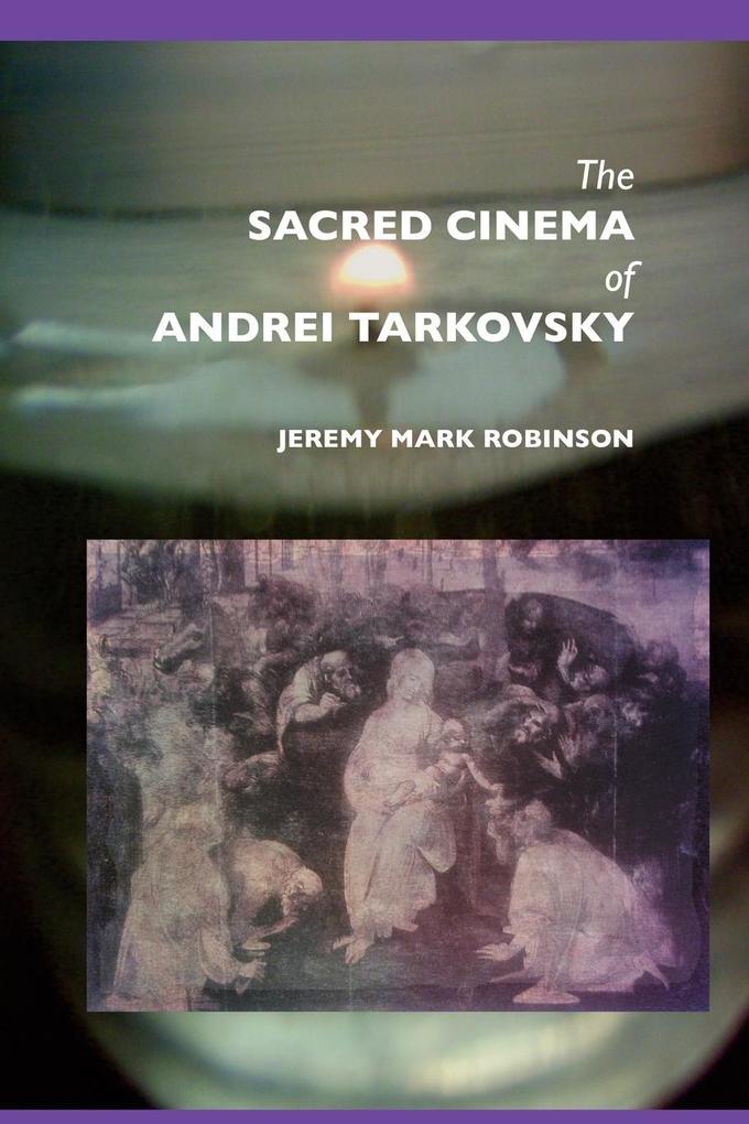 The Sacred Cinema of Andrei Tarkovsky von Crescent Moon Publishing