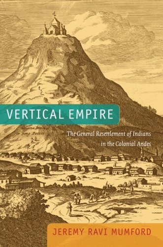 Vertical Empire: The General Resettlement of Indians in the Colonial Andes von Duke University Press
