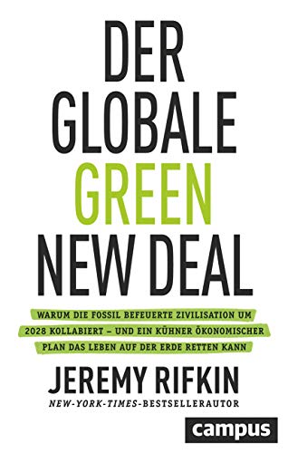 Der globale Green New Deal: Warum die fossil befeuerte Zivilisation um 2028 kollabiert – und ein kühner ökonomischer Plan das Leben auf der Erde retten kann Der globale Green New Deal: Warum die fossil befeuerte Zivilisation um 2028 kollabiert – und ein kühner ökonomischer Plan das Leben auf der Erde retten kann