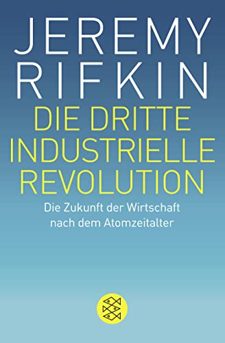 Die dritte industrielle Revolution: Die Zukunft der Wirtschaft nach dem Atomzeitalter