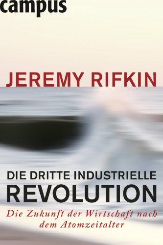 Die dritte industrielle Revolution: Die Zukunft der Wirtschaft nach dem Atomzeitalter