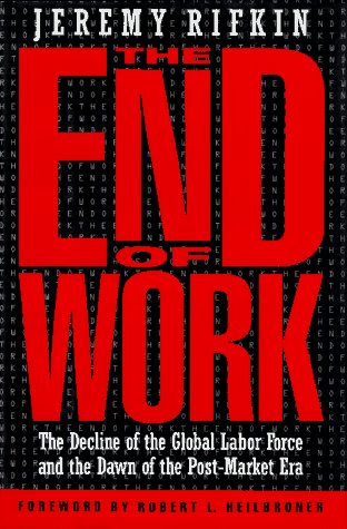 The End of Work: Decline of the Global Labor Force and the Dawn of the Post-market Era von Tarcher