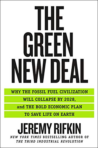 The Green New Deal: Why the Fossil Fuel Civilization Will Collapse by 2028, and the Bold Economic Plan to Save Life on Earth The Green New Deal: Why the Fossil Fuel Civilization Will Collapse by 2028, and the Bold Economic Plan to Save Life on Earth