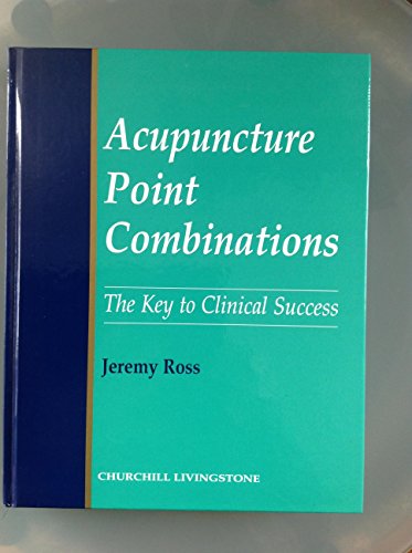 Acupuncture Point Combinations: The Key to Clinical Success von Churchill Livingstone