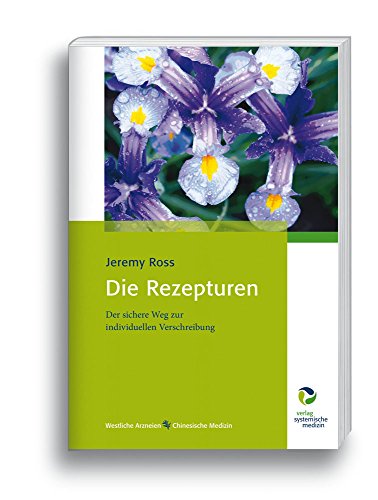 Die Rezepturen: Der sichere Weg zur individuellen Verschreibung von Systemische Medizin